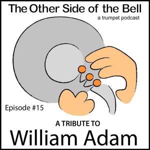THE OTHER SIDE OF THE BELL – A TRUMPET PODCAST; EPISODE #15: BILL ADAM TRIBUTE THE OTHER SIDE OF THE BELL – A TRUMPET PODCAST; EPISODE #15: BILL ADAM TRIBUTE